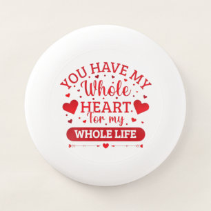 You Have My Whole Heart for My Whole Life Wham-O Frisbee