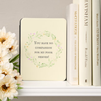 You have no compassion for my poor nerves! Floral Kindle Cover
