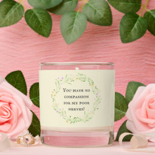You have no compassion for my poor nerves! Floral Scented Candle