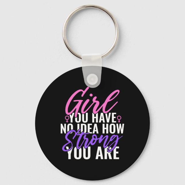You Have No Idea How Strong You Are Strong Feminis Keychain (Front)