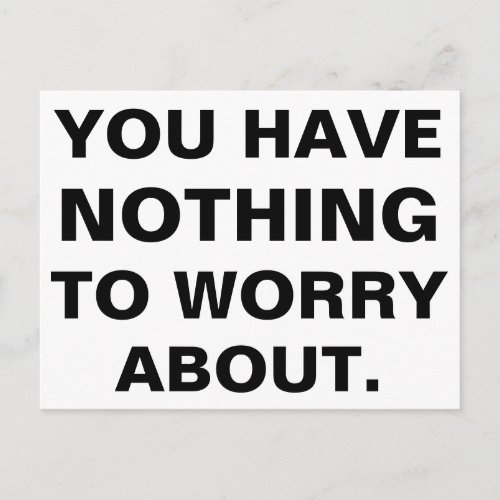 You Have Nothing To Worry About Black White Postcard
