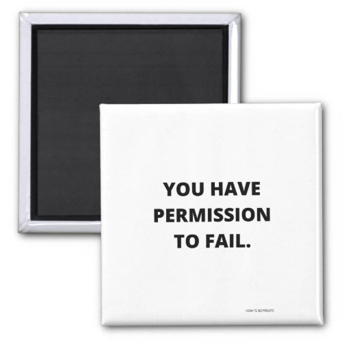 YOU HAVE PERMISSION TO FAIL MAGNET