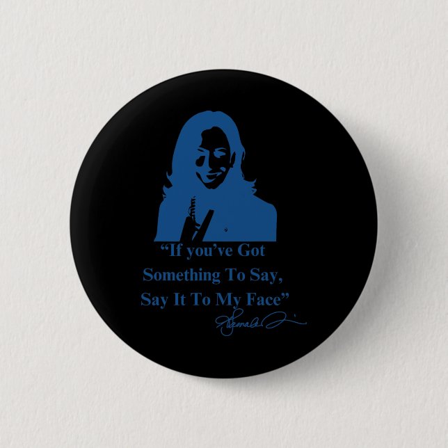 You Have Something To Say It To My Face Kamala Har Button (Front)