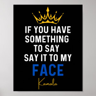 You Have Something To Say It To My Face Kamala Har Poster