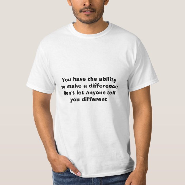You Have The Ability T-Shirt (Front)