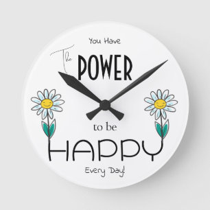 YOU HAVE THE POWER TO BE HAPPY EVERYDAY ROUND CLOCK