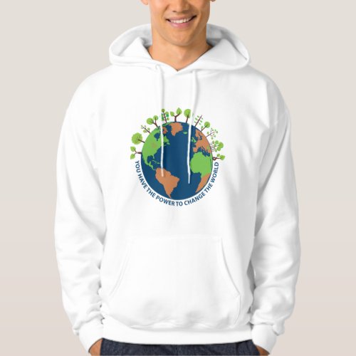 You have the power to change the world Earth Day Hoodie