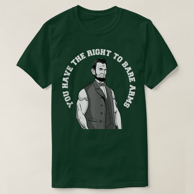 You Have the right to bare arms funny Abraham Linc T-Shirt (Design Front)