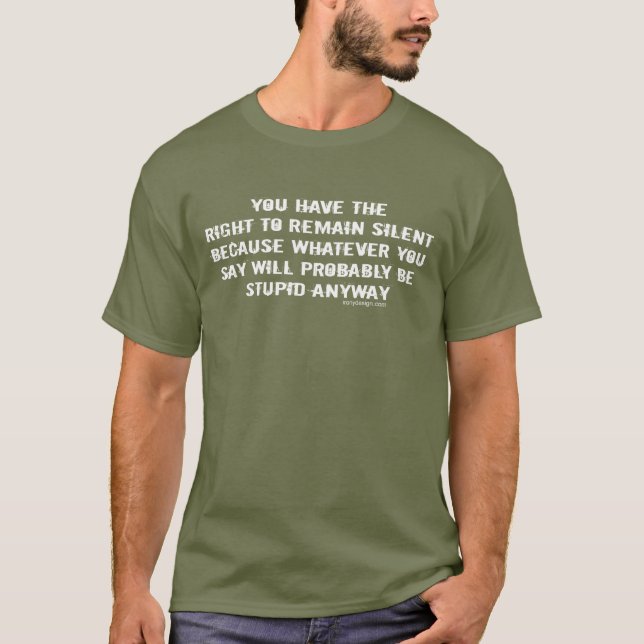 You have the right to remain silent funny saying T-Shirt (Front)
