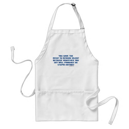 You have the right to remain silent funny spoof adult apron