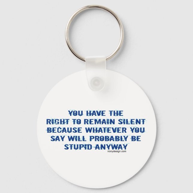You have the right to remain silent funny spoof keychain (Front)