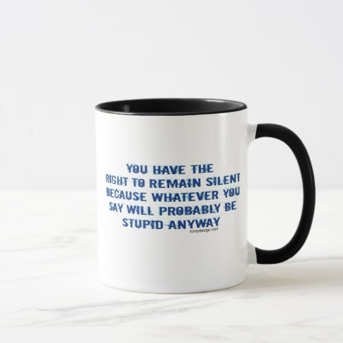 You have the right to remain silent funny spoof mug