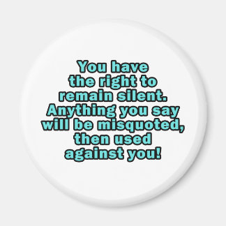 You have the right to remain silent magnet