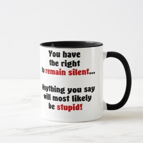 You Have The Right To Remain Silent Mug