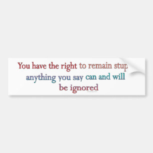 You Have The Right To Remain Stupid Bumper Sticker