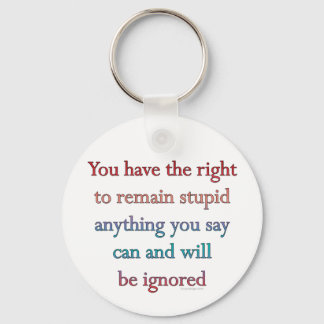 You Have The Right To Remain Stupid Keychain