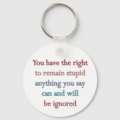 You Have The Right To Remain Stupid Keychain