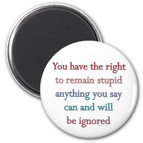 You Have The Right To Remain Stupid Magnet