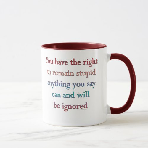 You Have The Right To Remain Stupid Mug