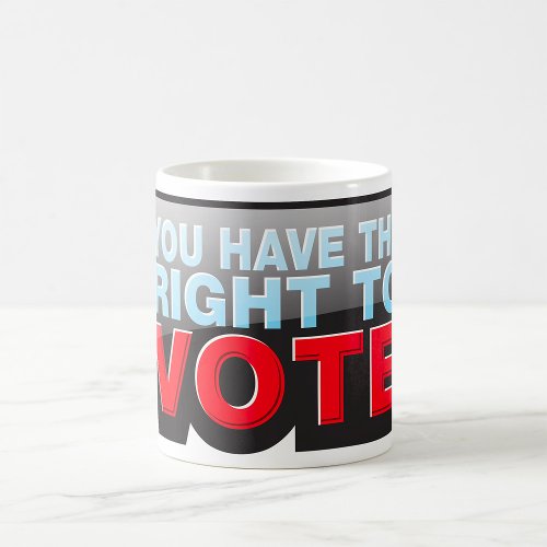 You Have The Right To Vote Coffee Mug