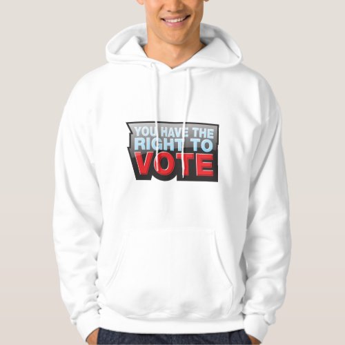 You Have The Right To Vote Hoodie