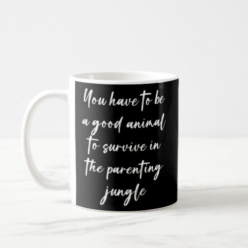 You have to be a good animal to survive in the par coffee mug