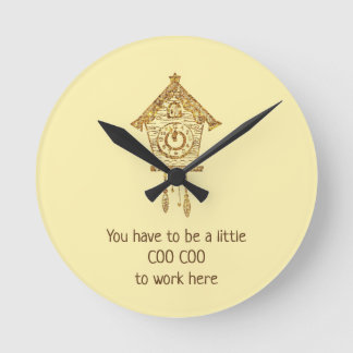 You Have to be a Little Coo Coo to Work Here Clock