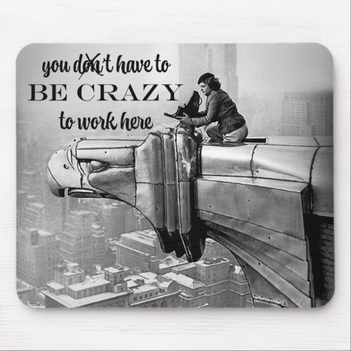 You Have to Be Crazy to Work Here Margaret Bourke  Mouse Pad