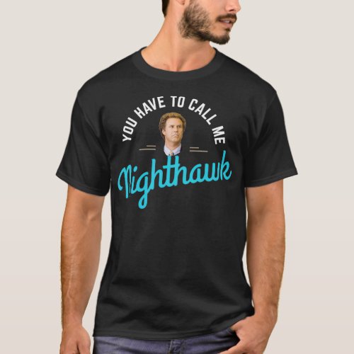 You have to call me Nighthawk T_Shirt