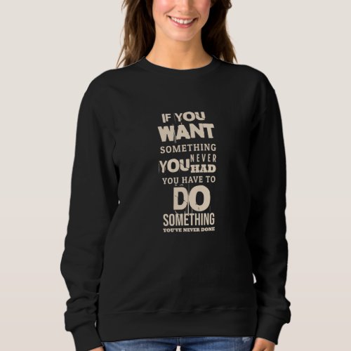 You Have To Do Something  Motivational Quotes Sweatshirt