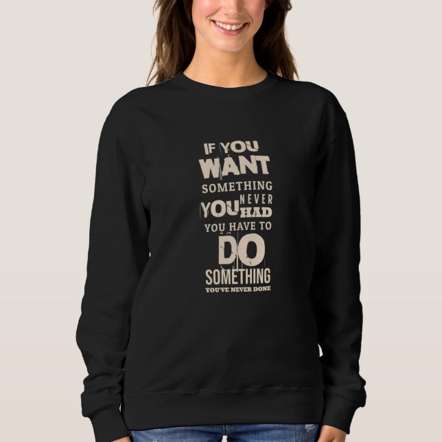 You Have To Do Something | Motivational Quotes Sweatshirt (Front)
