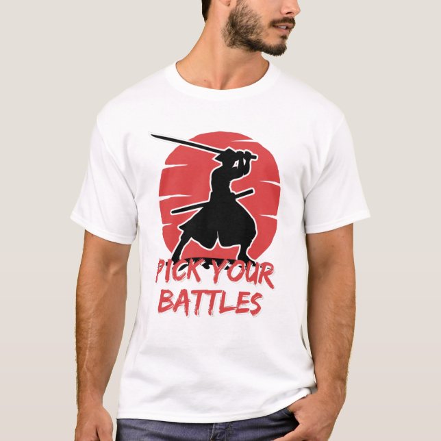 You Have To Pick Your Battles T-Shirt (Front)