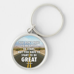 You Have To Start To Be Great - Motivational Keychain
