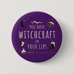 You have witchcraft in your lips button