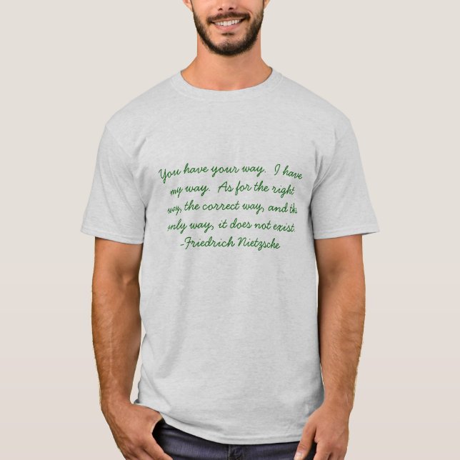 You have your way.  I have my way.  As for the ... T-Shirt (Front)