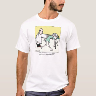 You Haven't Been Taking Your Calcium Pills T-Shirt