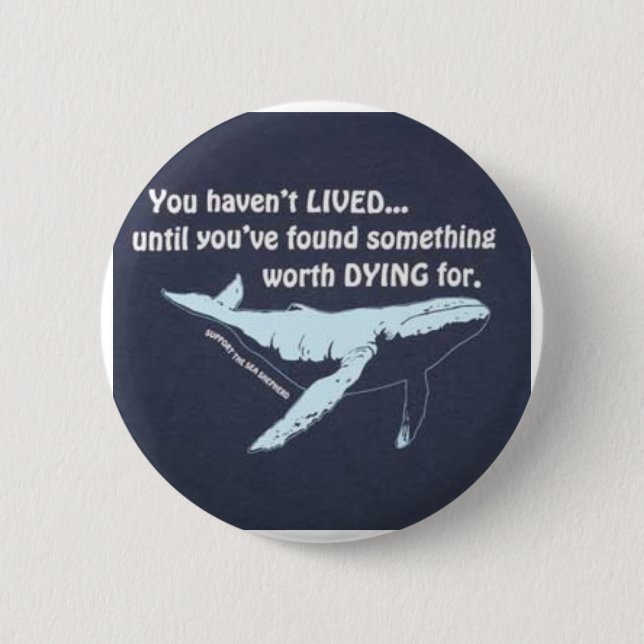 You Haven't Lived.....Fight For Our Oceans! Pinback Button (Front)
