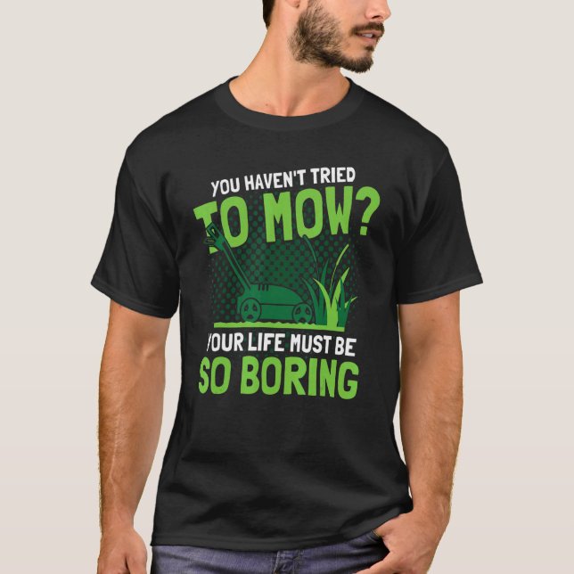 You Haven't Tried To Mow Lawn Ranger Gardening T-Shirt (Front)