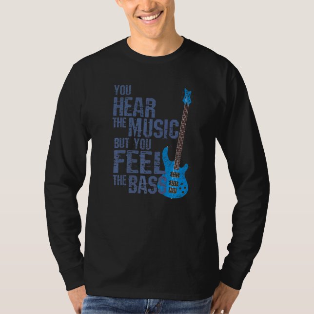 You Hear The Music But You Feel The Bass  Bass Gui T-Shirt (Front)