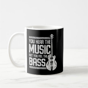 You Hear The Music But You Feel The Bass Guitar Coffee Mug