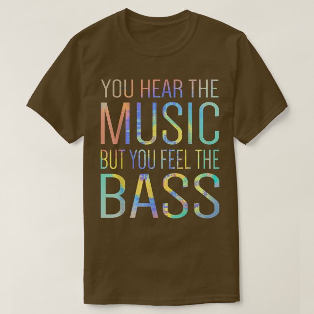 You Hear The Music But You Feel The Bass Guitar Gu T-Shirt (Design Front)