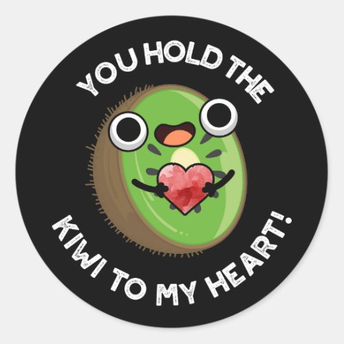 You Hold The Kiwi To My Heart Fruit Pun Dark BG Classic Round Sticker