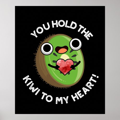 You Hold The Kiwi To My Heart Fruit Pun Dark BG Poster