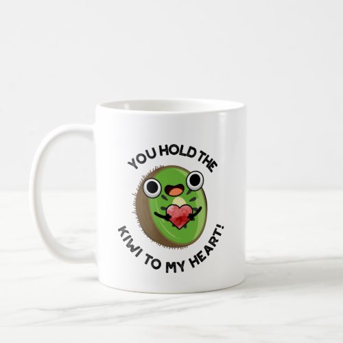 You Hold The Kiwi To My Heart Funny Fruit Puns Coffee Mug