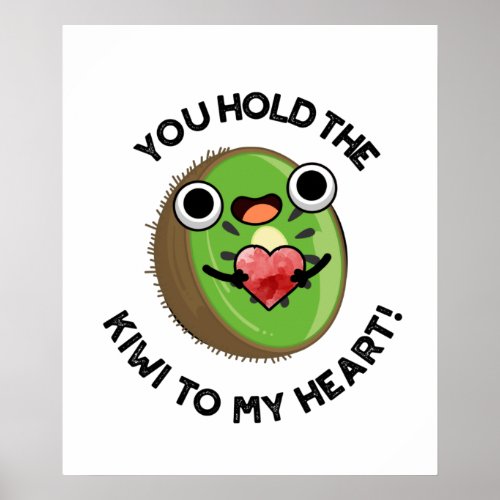 You Hold The Kiwi To My Heart Funny Fruit Puns Poster