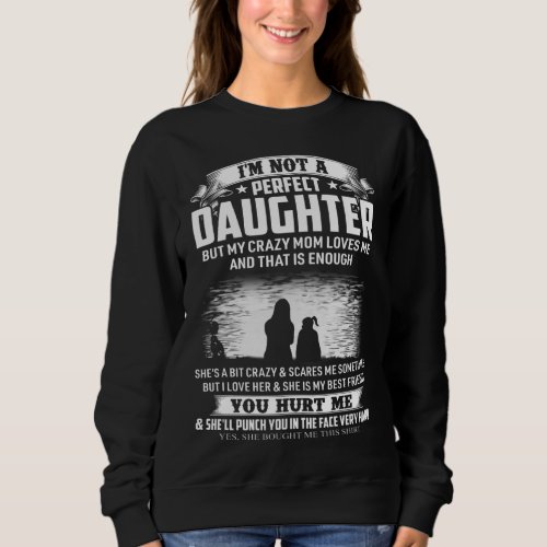 You Hurt Me Perfect Daughter Sweatshirt