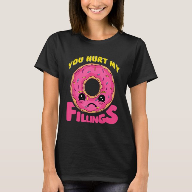 You Hurt My Fillings Donut T-Shirt (Front)
