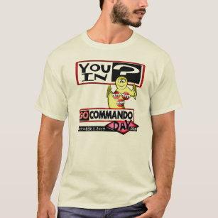 you in on GO COMMANDO DAY T-Shirt