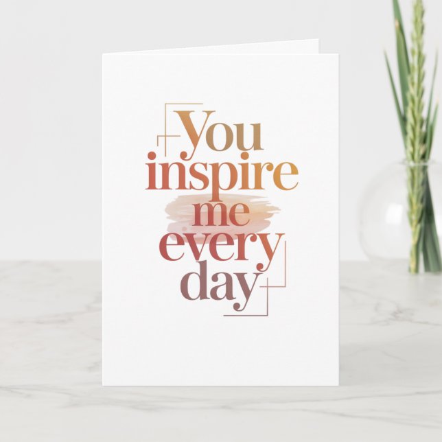 You Inspire Me Every Day Card (Front)