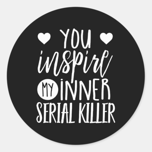 You Inspire My Inner Serial Er Classic Round Sticker